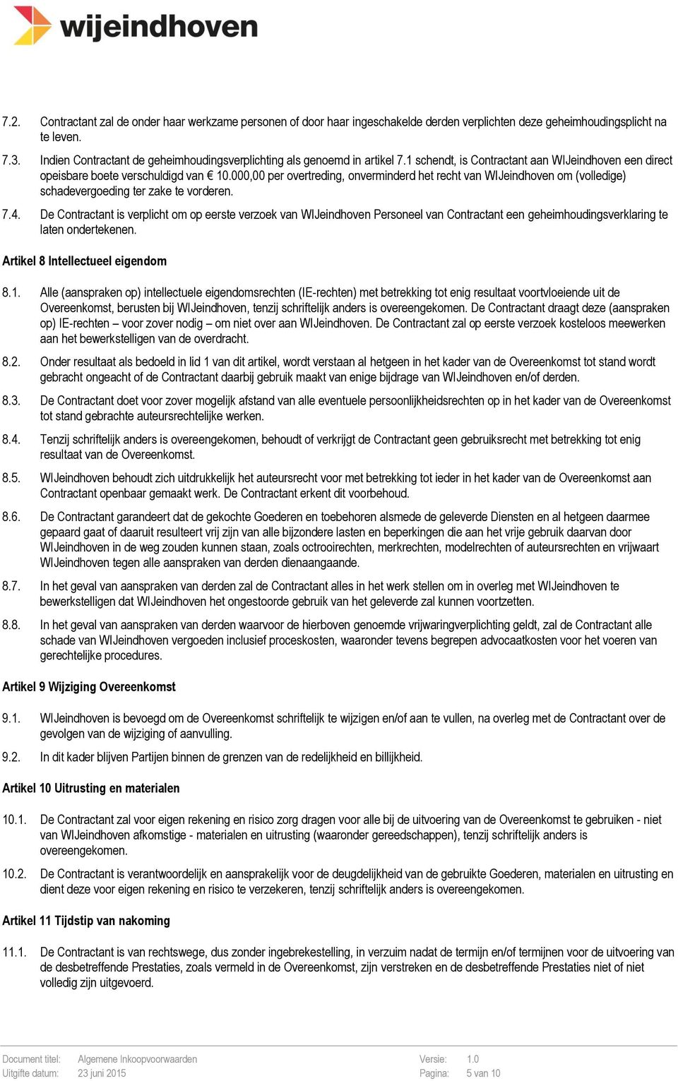 000,00 per overtreding, onverminderd het recht van WIJeindhoven om (volledige) schadevergoeding ter zake te vorderen. 7.4.