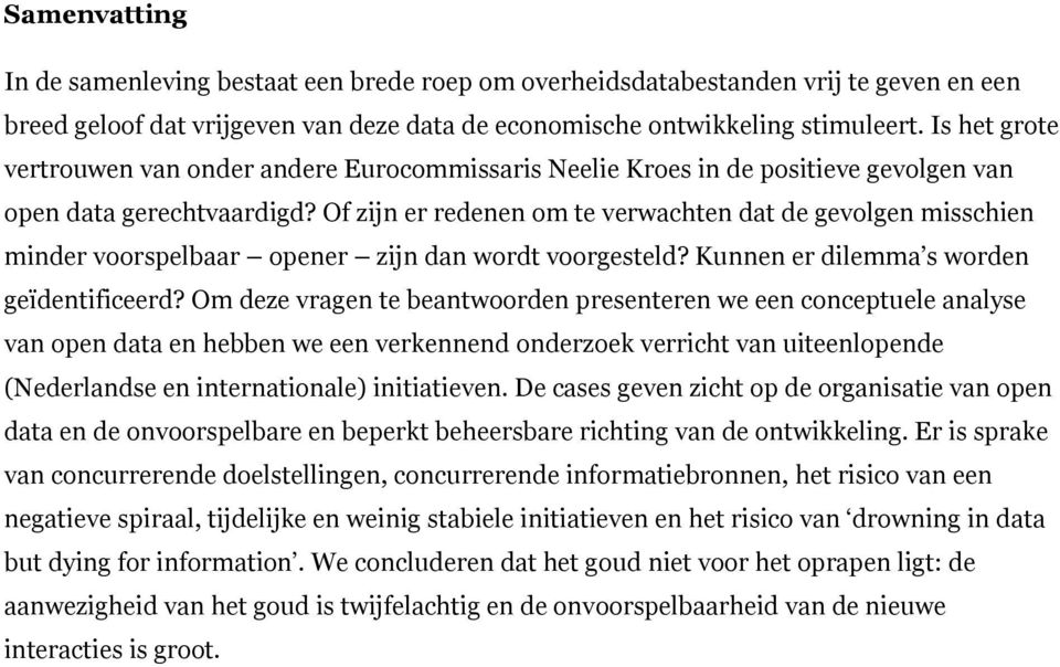 Of zijn er redenen om te verwachten dat de gevolgen misschien minder voorspelbaar opener zijn dan wordt voorgesteld? Kunnen er dilemma s worden geïdentificeerd?