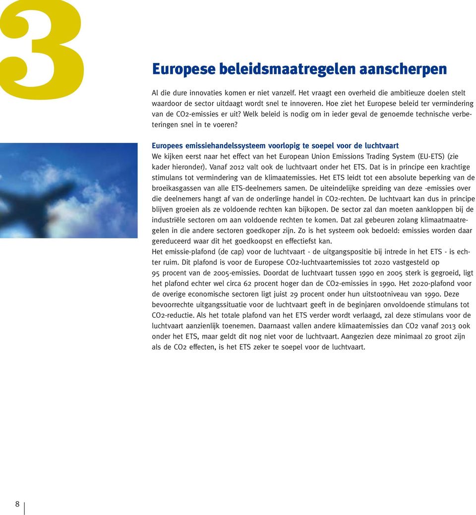 Europees emissiehandelssysteem voorlopig te soepel voor de luchtvaart We kijken eerst naar het effect van het European Union Emissions Trading System (EU-ETS) (zie kader hieronder).