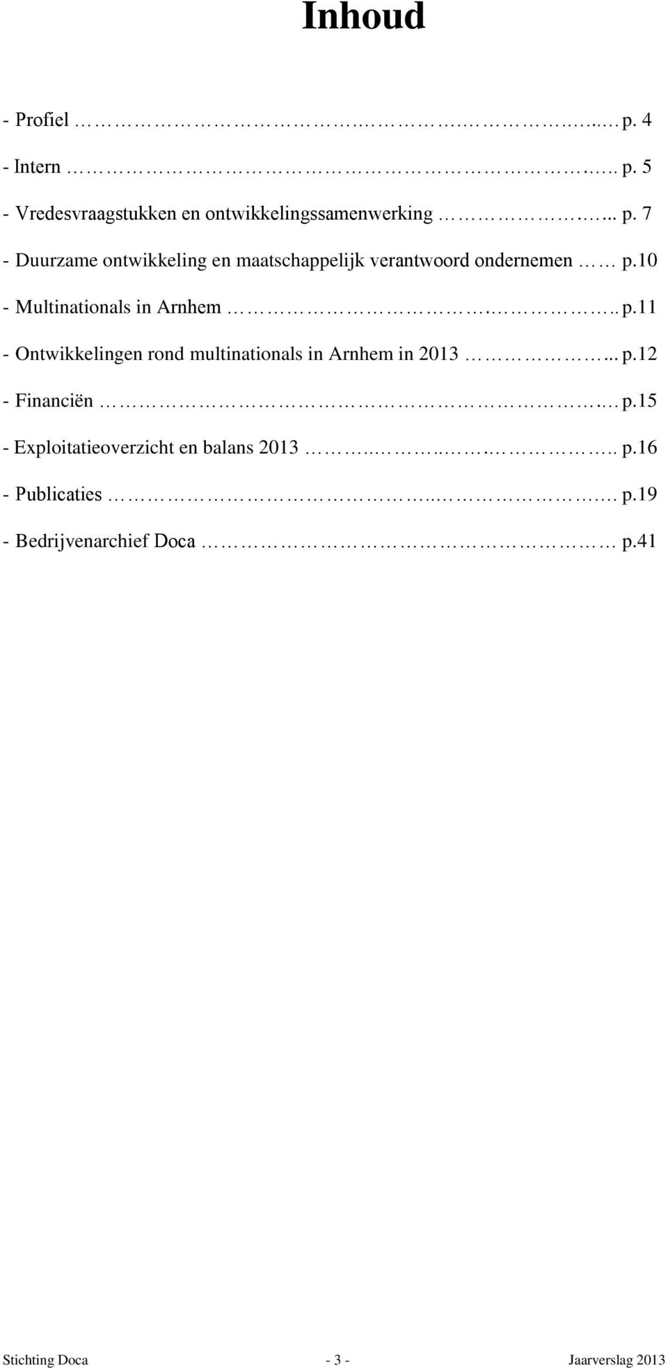 p.15 - Exploitatieoverzicht en balans 2013....... p.16 - Publicaties... p.19 - Bedrijvenarchief Doca p.