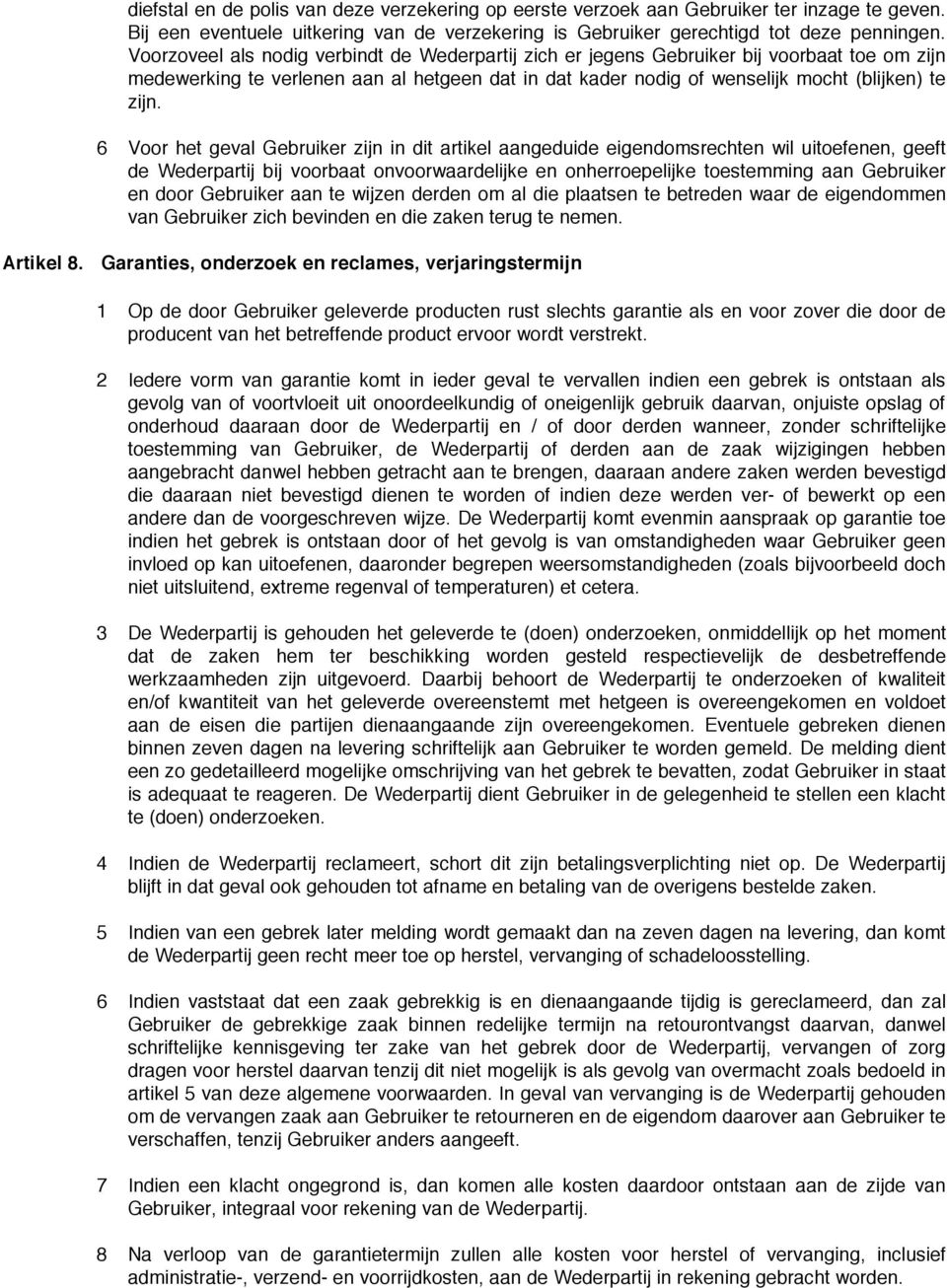 6 Voor het geval Gebruiker zijn in dit artikel aangeduide eigendomsrechten wil uitoefenen, geeft de Wederpartij bij voorbaat onvoorwaardelijke en onherroepelijke toestemming aan Gebruiker en door