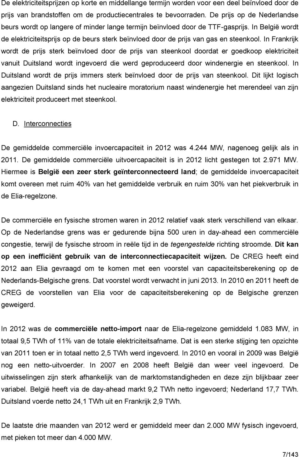 In België wordt de elektriciteitsprijs op de beurs sterk beïnvloed door de prijs van gas en steenkool.