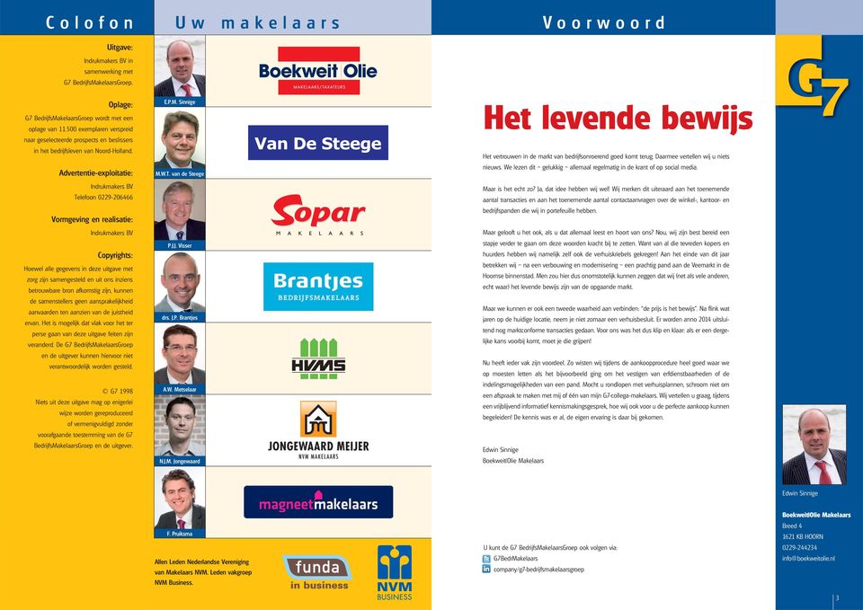 Advertentie-exploitatie: Indrukmakers BV Telefoon 0229-206466 Vormgeving en realisatie: Indrukmakers BV Copyrights: Hoewel alle gegevens in deze uitgave met zorg zijn samengesteld en uit ons inziens