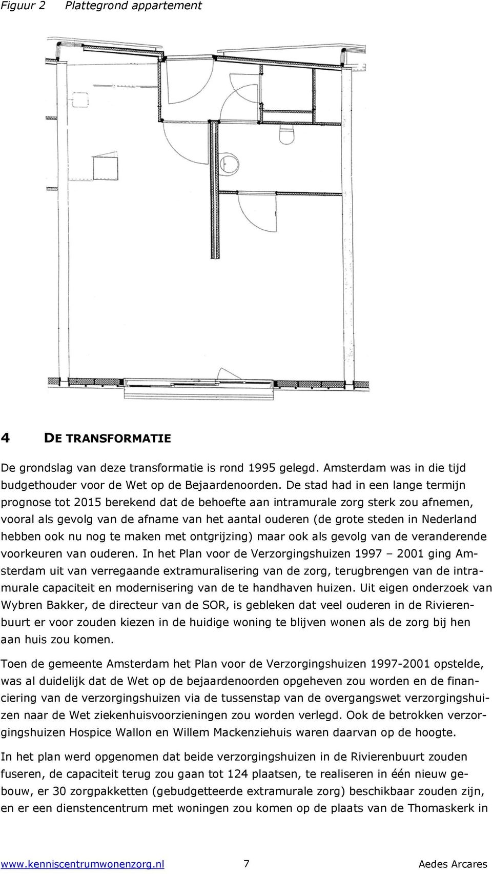 Nederland hebben ook nu nog te maken met ontgrijzing) maar ook als gevolg van de veranderende voorkeuren van ouderen.