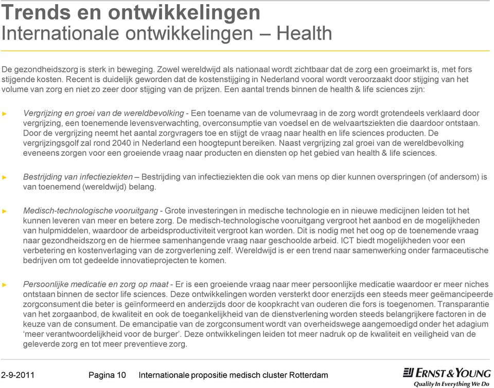 Recent is duidelijk geworden dat de kostenstijging in Nederland vooral wordt veroorzaakt door stijging van het volume van zorg en niet zo zeer door stijging van de prijzen.