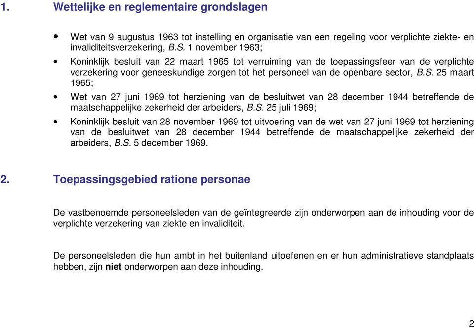 25 maart 1965; Wet van 27 juni 1969 tot herziening van de besluitwet van 28 december 1944 betreffende de maatschappelijke zekerheid der arbeiders, B.S.