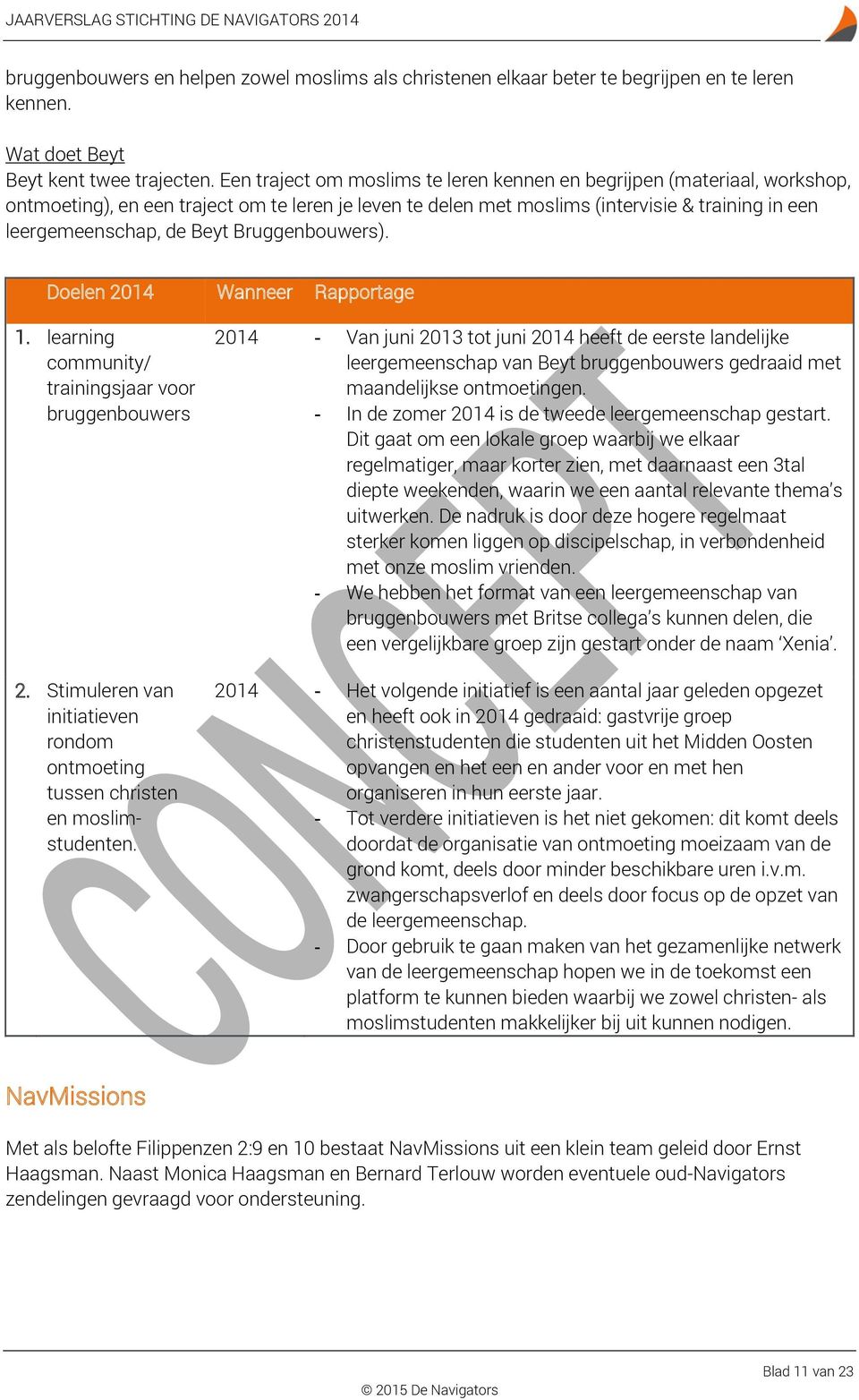 Bruggenbouwers). 1. learning community/ trainingsjaar voor bruggenbouwers 2. Stimuleren van initiatieven rondom ontmoeting tussen christen en moslimstudenten.