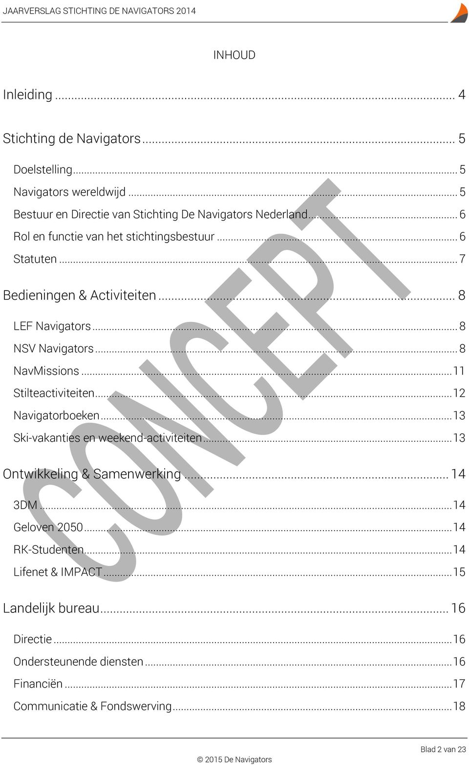 .. 11 Stilteactiviteiten... 12 Navigatorboeken... 13 Ski-vakanties en weekend-activiteiten... 13 Ontwikkeling & Samenwerking... 14 3DM... 14 Geloven 2050.