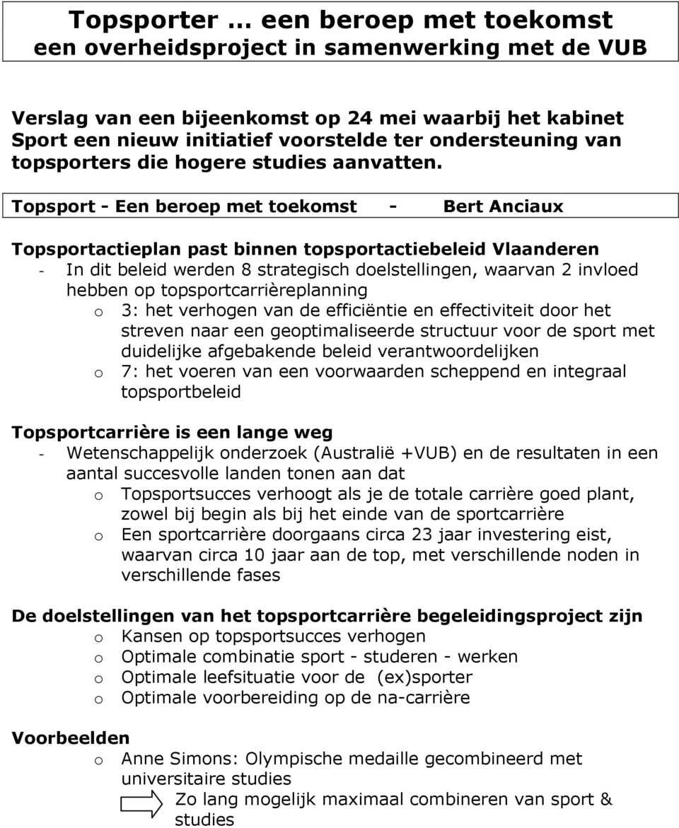 Tpsprt - Een berep met tekmst - Bert Anciaux Tpsprtactieplan past binnen tpsprtactiebeleid Vlaanderen - In dit beleid werden 8 strategisch delstellingen, waarvan 2 invled hebben p