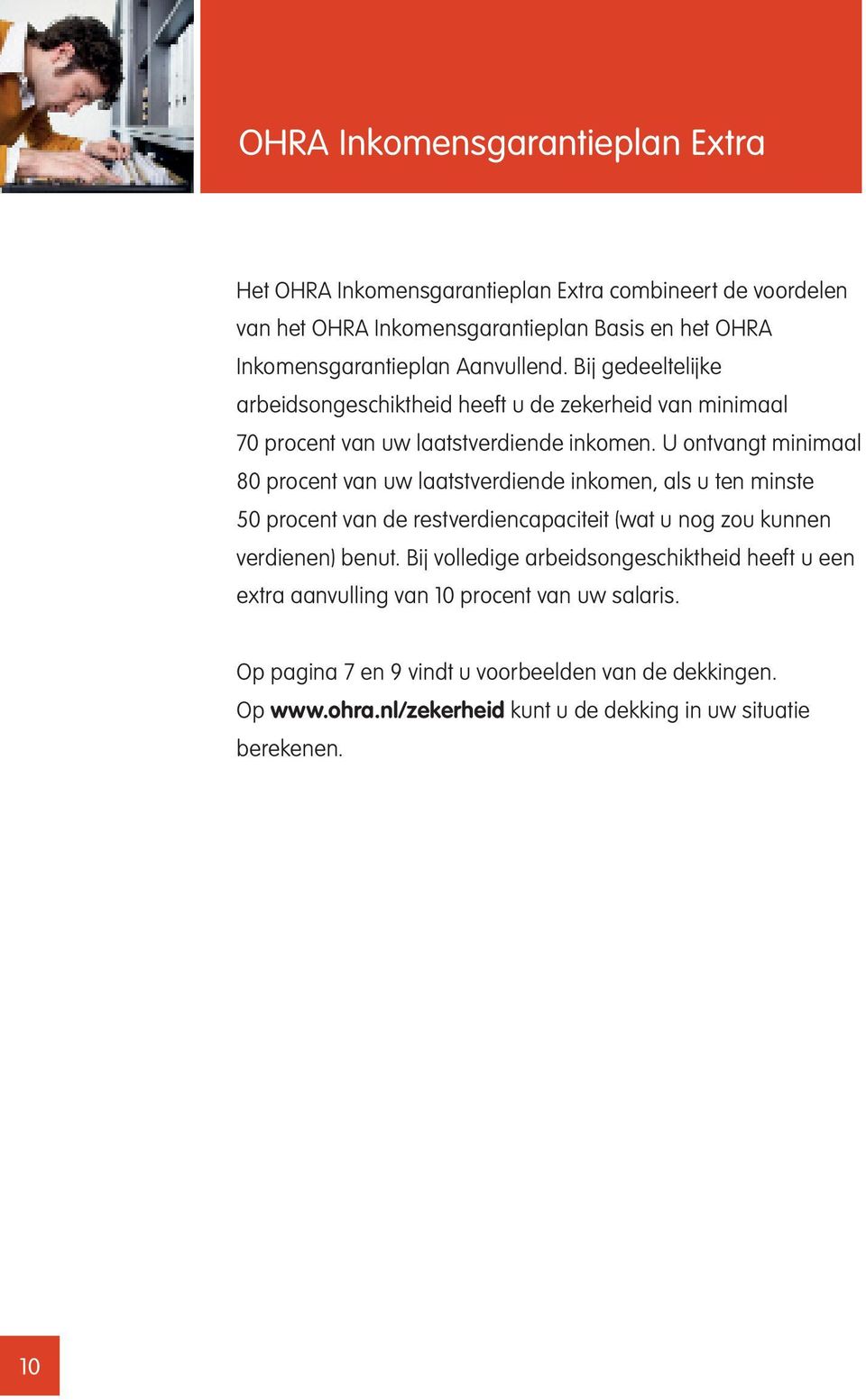 U ontvangt minimaal 80 procent van uw laatstverdiende inkomen, als u ten minste 50 procent van de restverdiencapaciteit (wat u nog zou kunnen verdienen) benut.