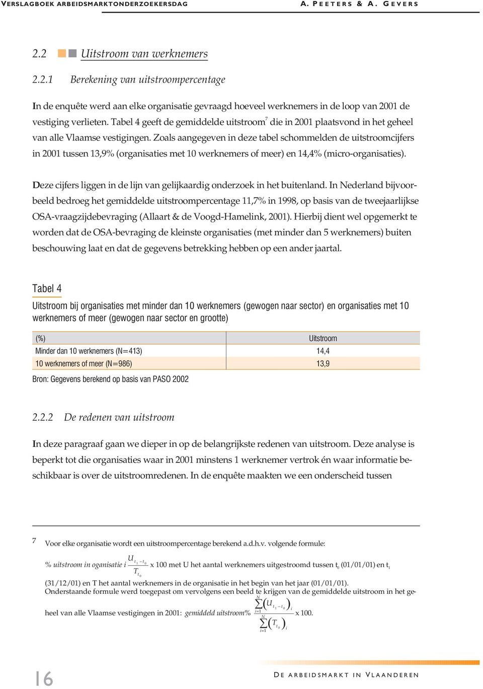 Tabel 4 geeft de gemiddelde uitstroom 7 die in 2001 plaatsvond in het geheel van alle Vlaamse vestigingen.
