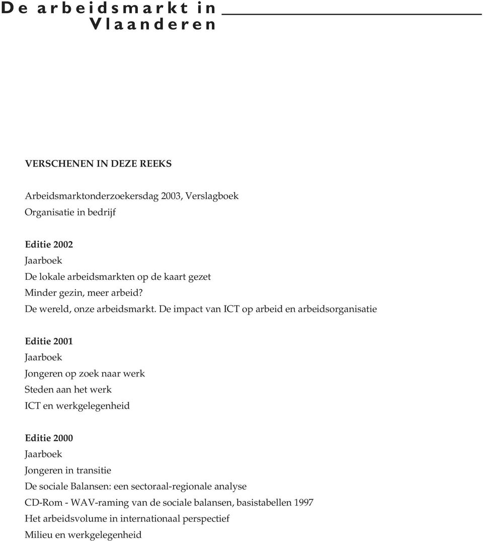 De impact van ICT op arbeid en arbeidsorganisatie Editie 2001 Jaarboek Jongeren op zoek naar werk Steden aan het werk ICT en werkgelegenheid Editie 2000