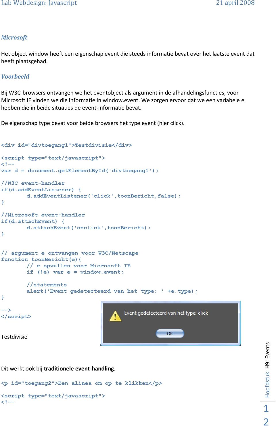 De eigenschap type bevat voor beide browsers het type event (hier click). <div id="divtoegang1">testdivisie</div> <script type="text/javascript"> <!-- var d = document.