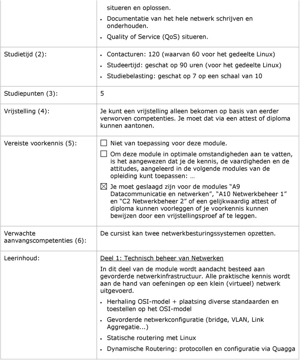 Vrijstelling (4): Je kunt een vrijstelling alleen bekomen op basis van eerder verworven competenties. Je moet dat via een attest of diploma kunnen aantonen.