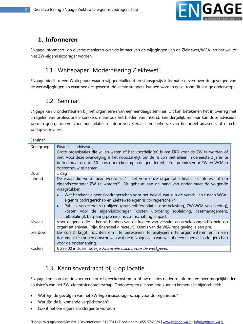 ENgage biedt u een Whitepaper waarin wij gedetailleerd en stapsgewijs informatie geven over de gevolgen van de wetswijzigingen en waarmee desgewenst de eerste stappen kunnen worden gezet rond dit