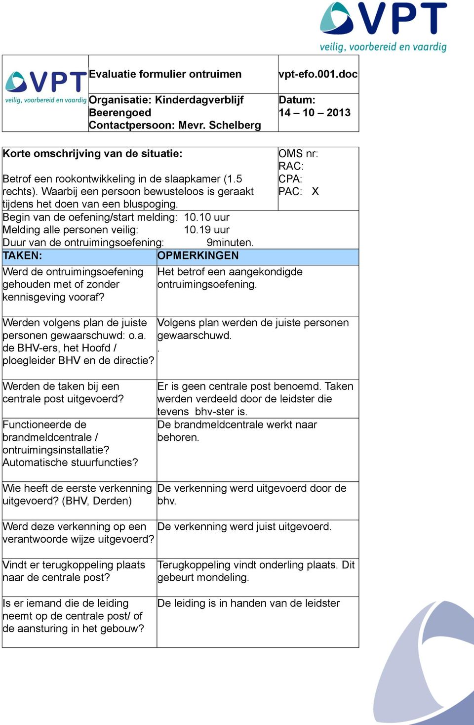 Begin van de oefening/start melding: 10.10 uur Melding alle personen veilig: 10.19 uur Duur van de ontruimingsoefening: 9minuten.