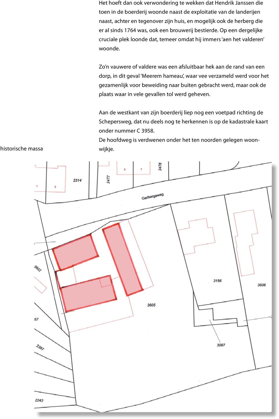 Zo n vauwere of valdere was een afsluitbaar hek aan de rand van een dorp, in dit geval Meerem hameau, waar vee verzameld werd voor het gezamenlijk voor beweiding naar buiten gebracht werd, maar ook