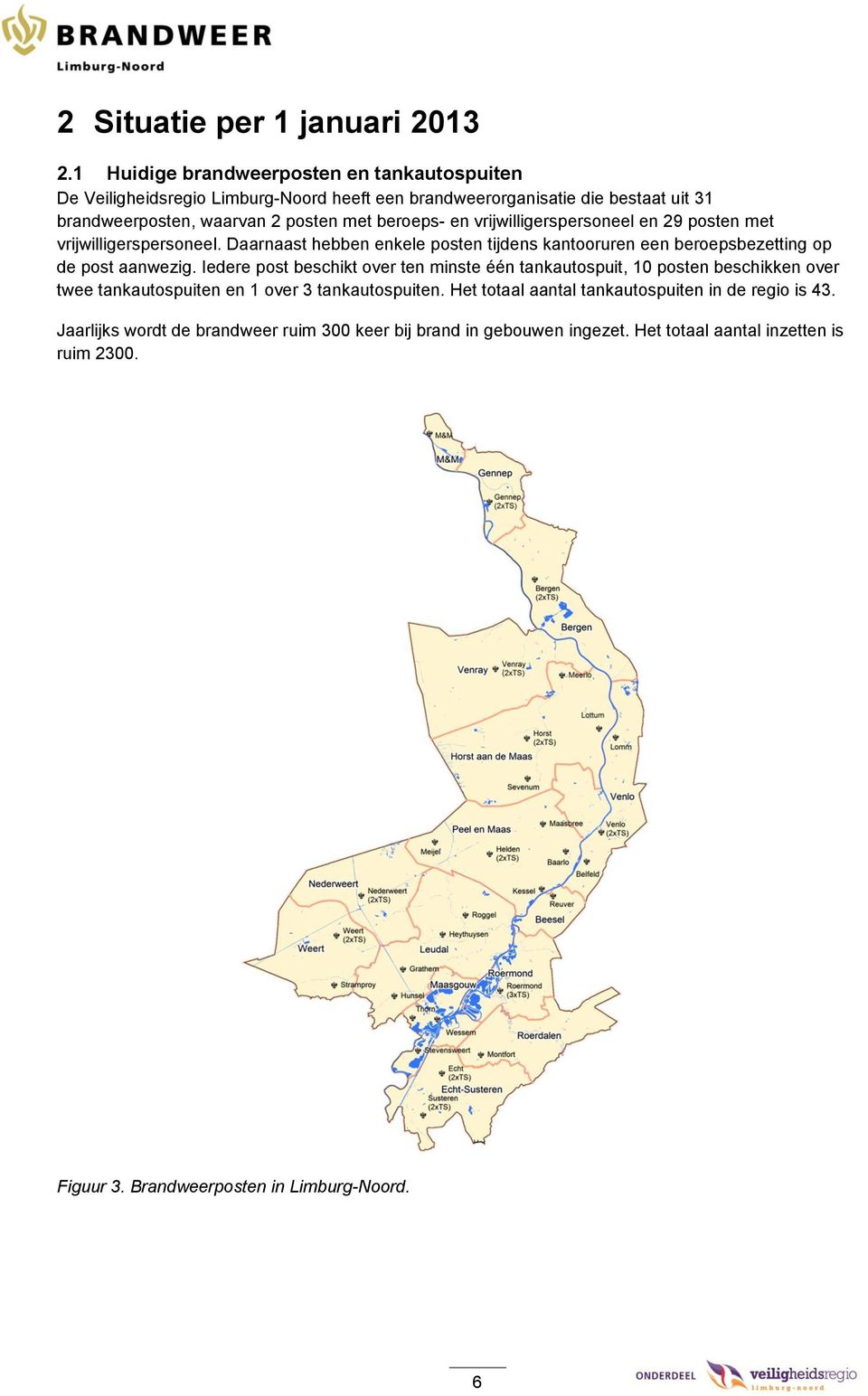 vrijwilligerspersoneel en 29 posten met vrijwilligerspersoneel. Daarnaast hebben enkele posten tijdens kantooruren een beroepsbezetting op de post aanwezig.