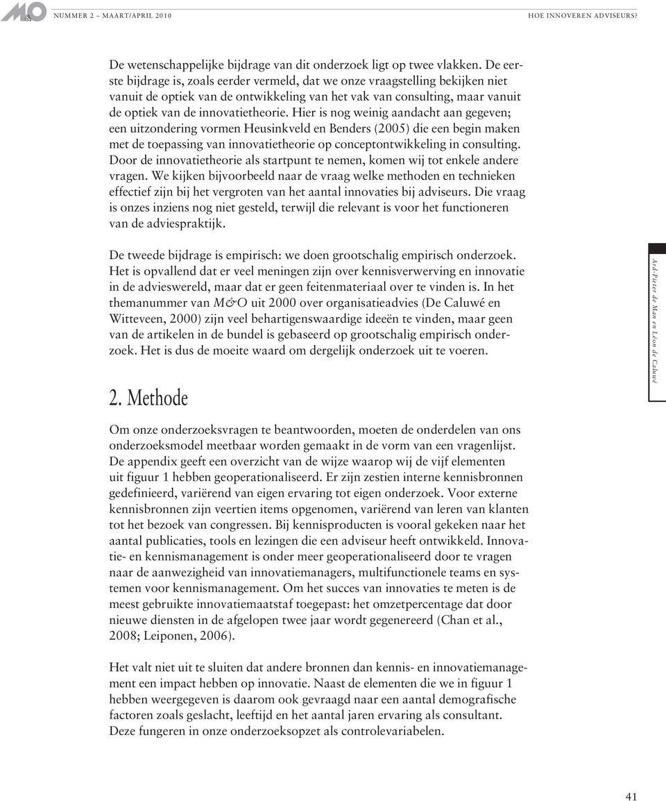 Hier is nog weinig aandacht aan gegeven; een uitzondering vormen Heusinkveld en Benders (2005) die een begin maken met de toepassing van innovatietheorie op conceptontwikkeling in consulting.