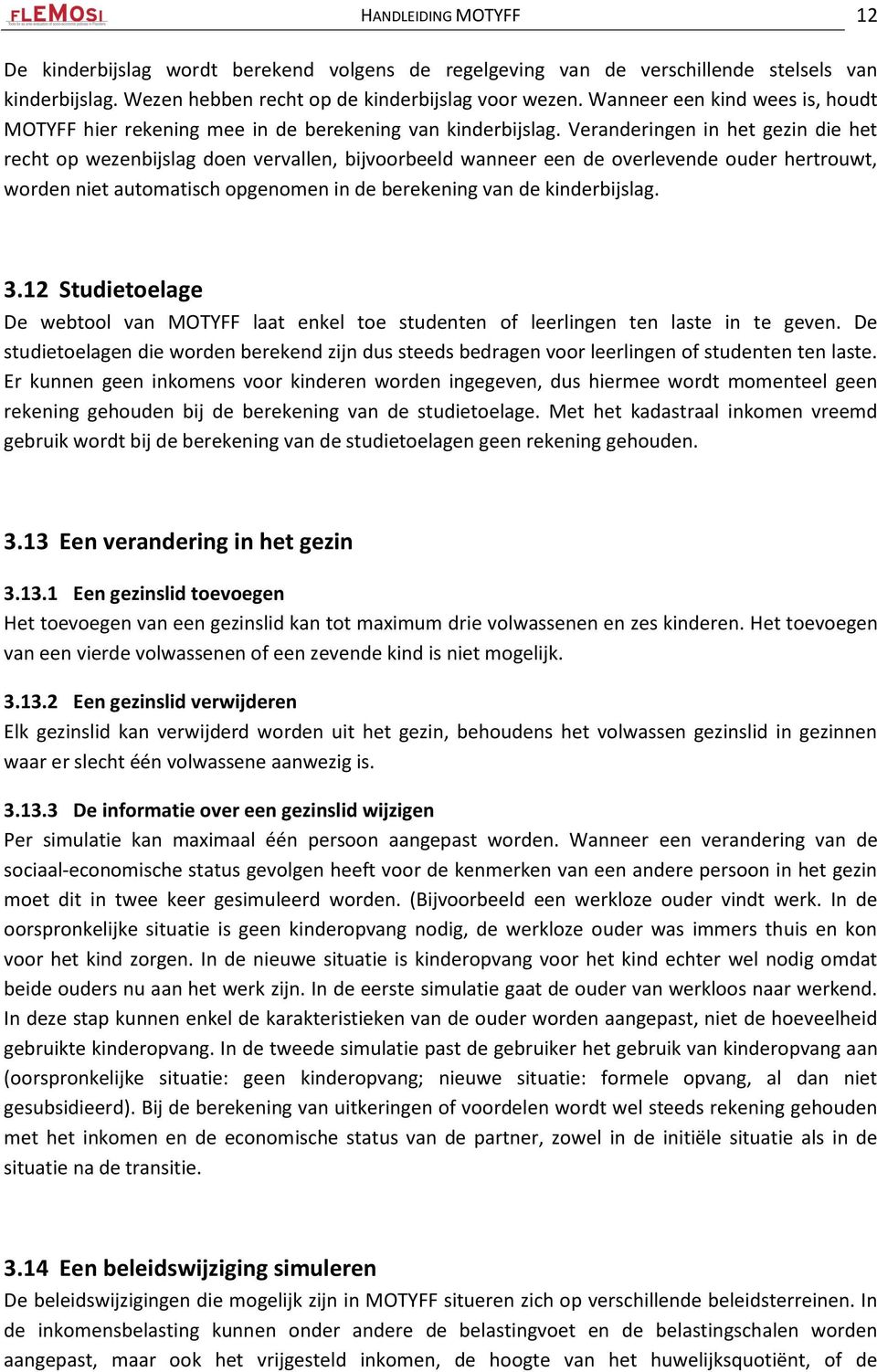 Veranderingen in het gezin die het recht op wezenbijslag doen vervallen, bijvoorbeeld wanneer een de overlevende ouder hertrouwt, worden niet automatisch opgenomen in de berekening van de