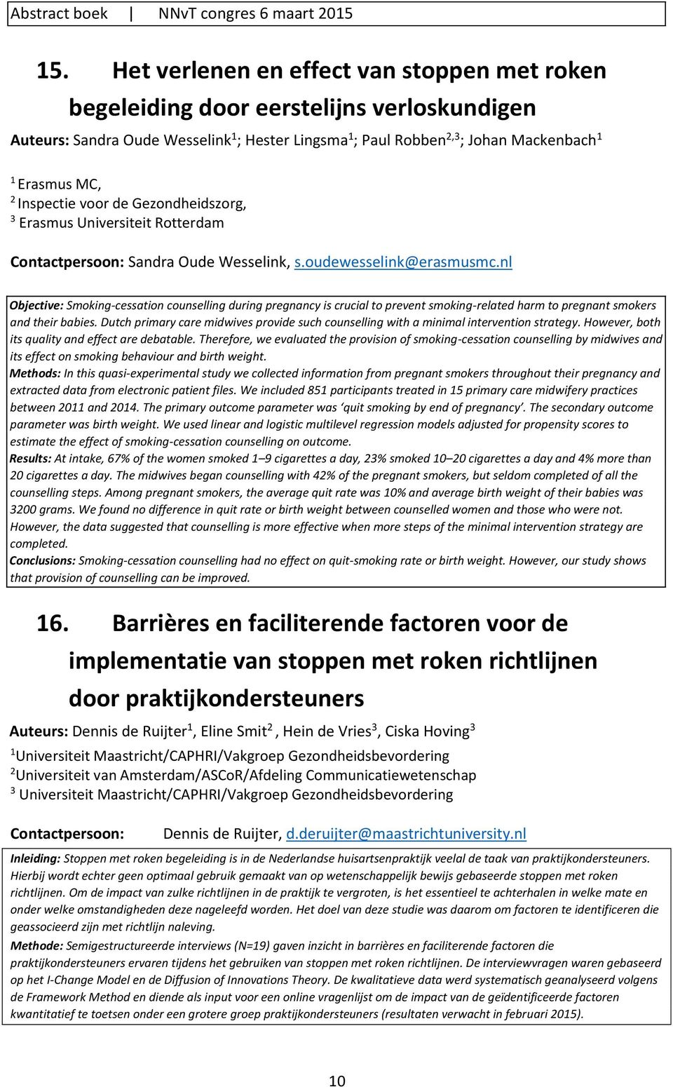 de Gezondheidszorg, Erasmus Universiteit Rotterdam Contactpersoon: Sandra Oude Wesselink, s.oudewesselink@erasmusmc.
