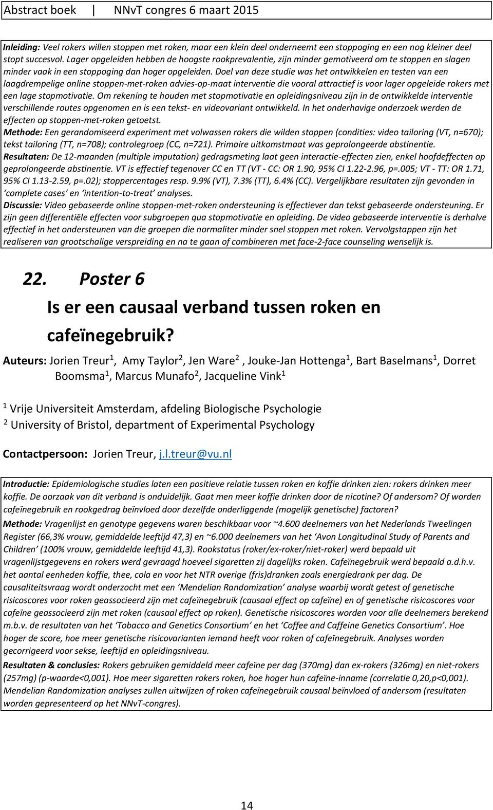 Doel van deze studie was het ontwikkelen en testen van een laagdrempelige online stoppen-met-roken advies-op-maat interventie die vooral attractief is voor lager opgeleide rokers met een lage