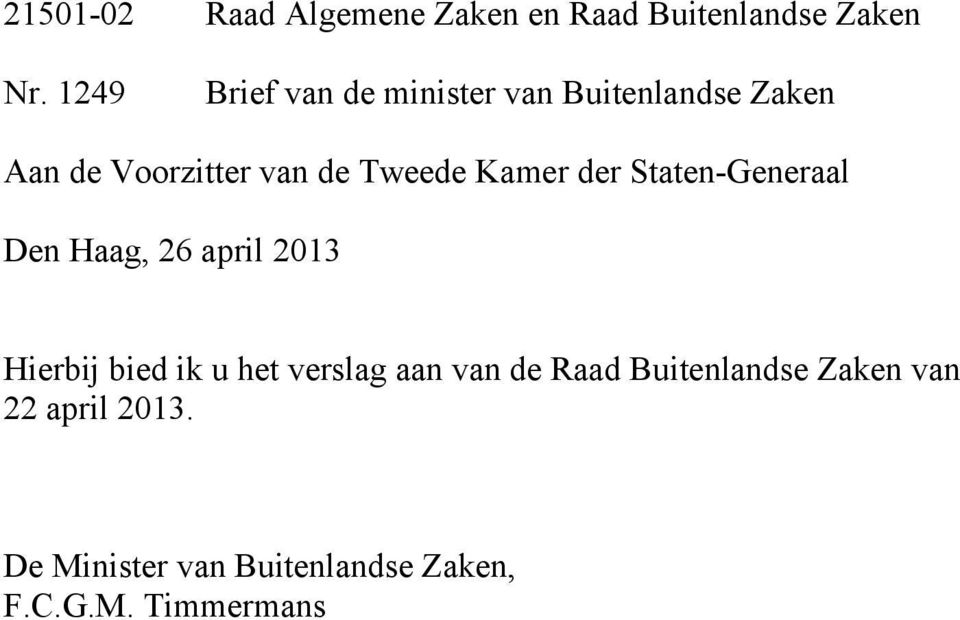 Kamer der Staten-Generaal Den Haag, 26 april 2013 Hierbij bied ik u het verslag