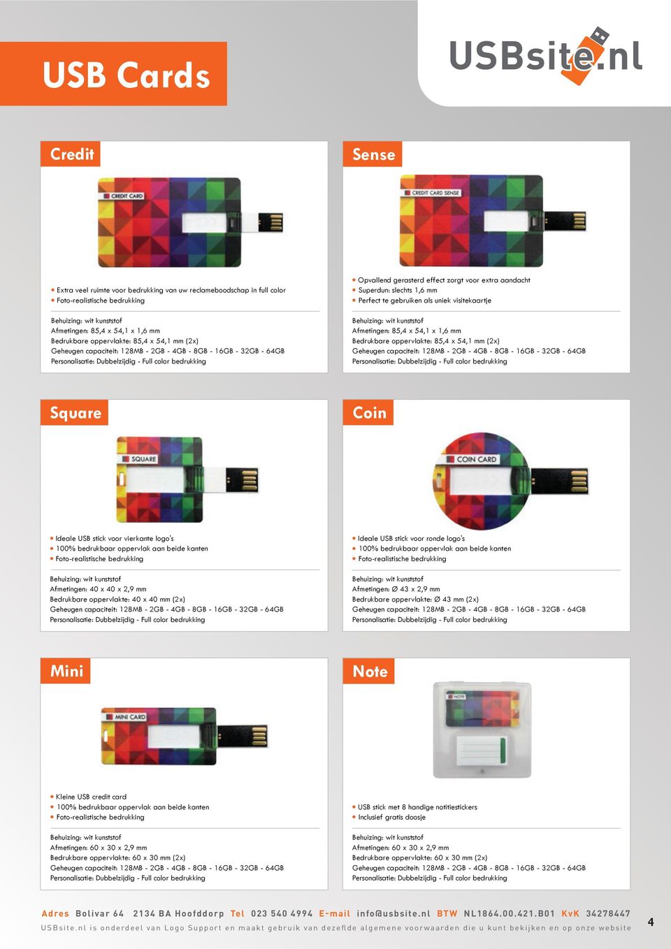 stick voor vierkante logo's 100% bedrukbaar oppervlak aan beide kanten Afmetingen: 40 x 40 x 2,9 mm Bedrukbare oppervlakte: 40 x 40 mm (2x) Ideale USB stick voor ronde logo's 100% bedrukbaar