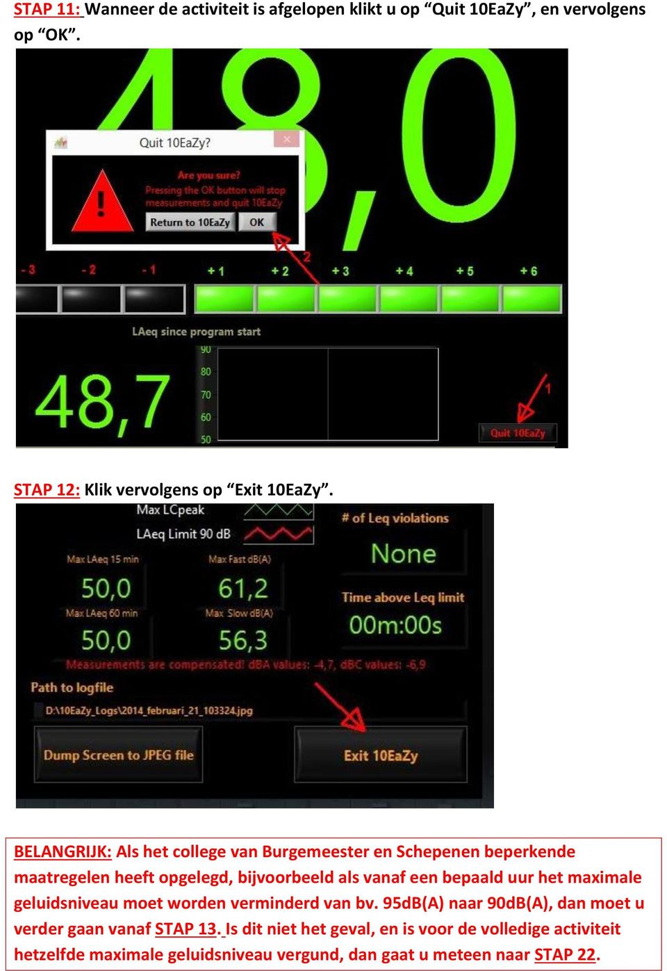 bepaald uur het maximale geluidsniveau moet worden verminderd van bv. 95dB(A) naar 90dB(A), dan moet u verder gaan vanaf STAP 13.