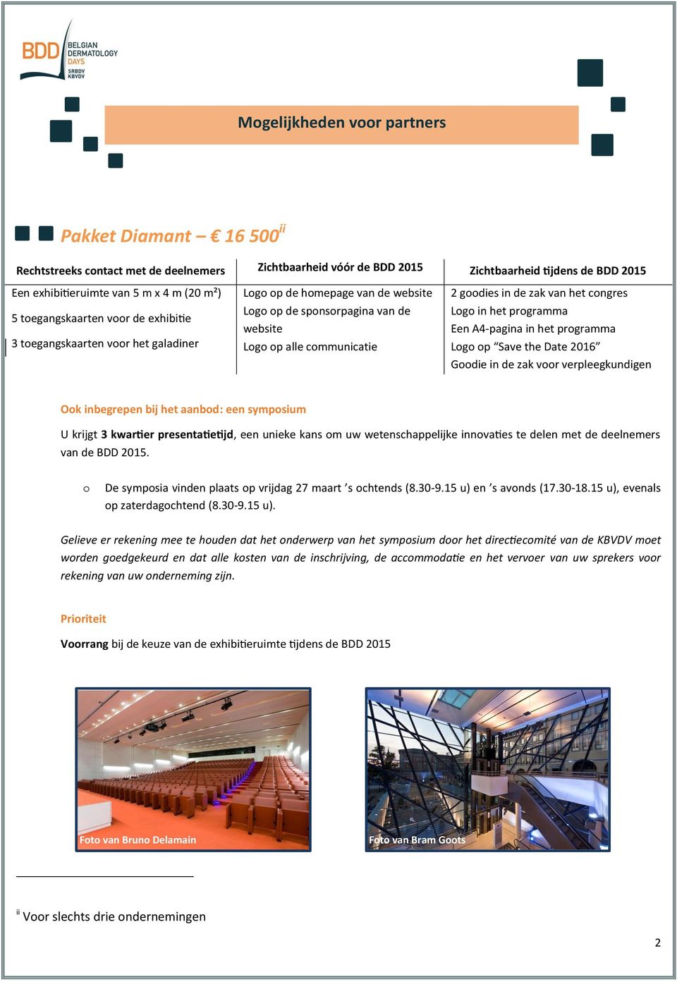 het congres Logo in het programma Een A4-pagina in het programma Logo op Save the Date 2016 Goodie in de zak voor verpleegkundigen Ook inbegrepen bij het aanbod: een symposium U krijgt 3 kwartier