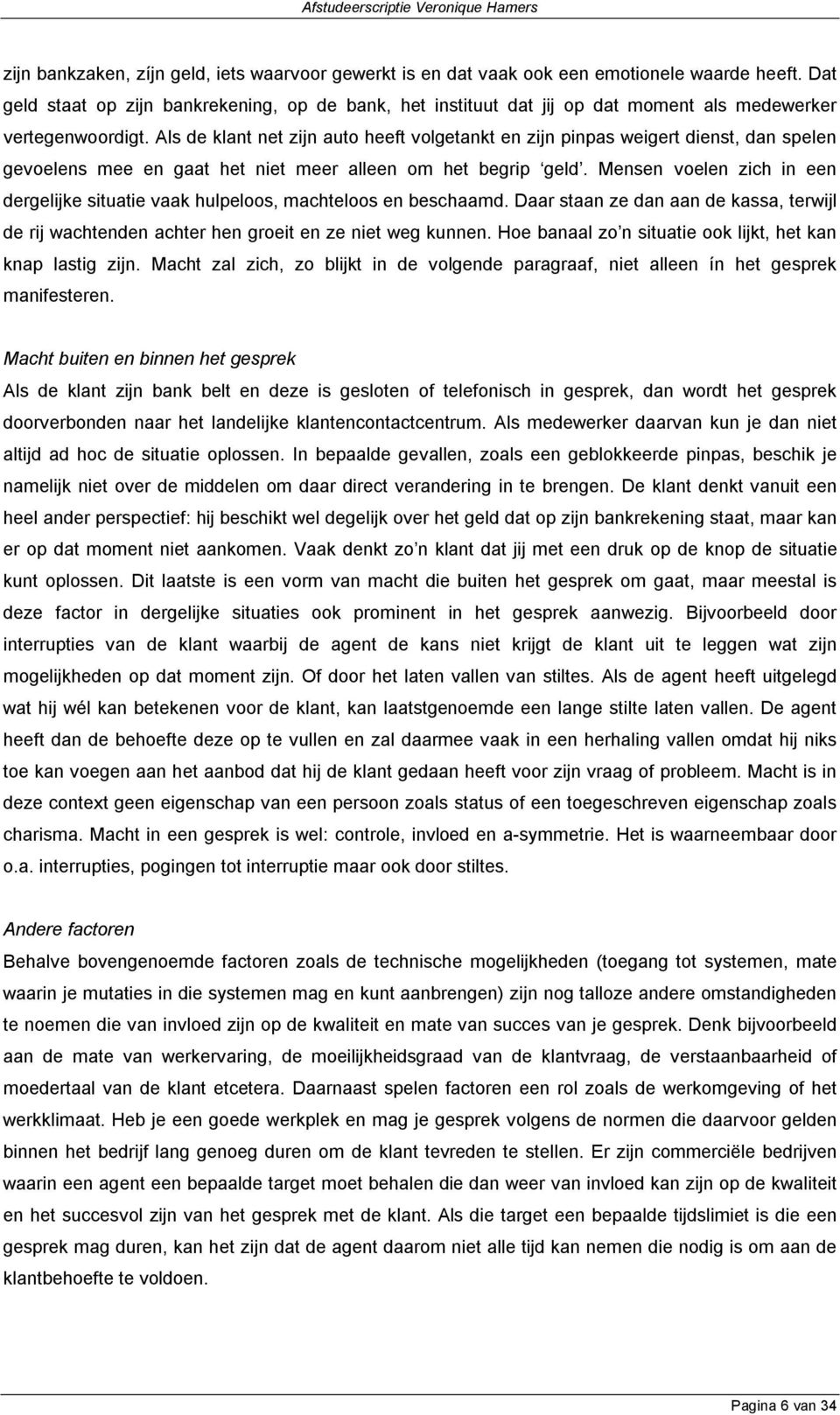 Als de klant net zijn auto heeft volgetankt en zijn pinpas weigert dienst, dan spelen gevoelens mee en gaat het niet meer alleen om het begrip geld.