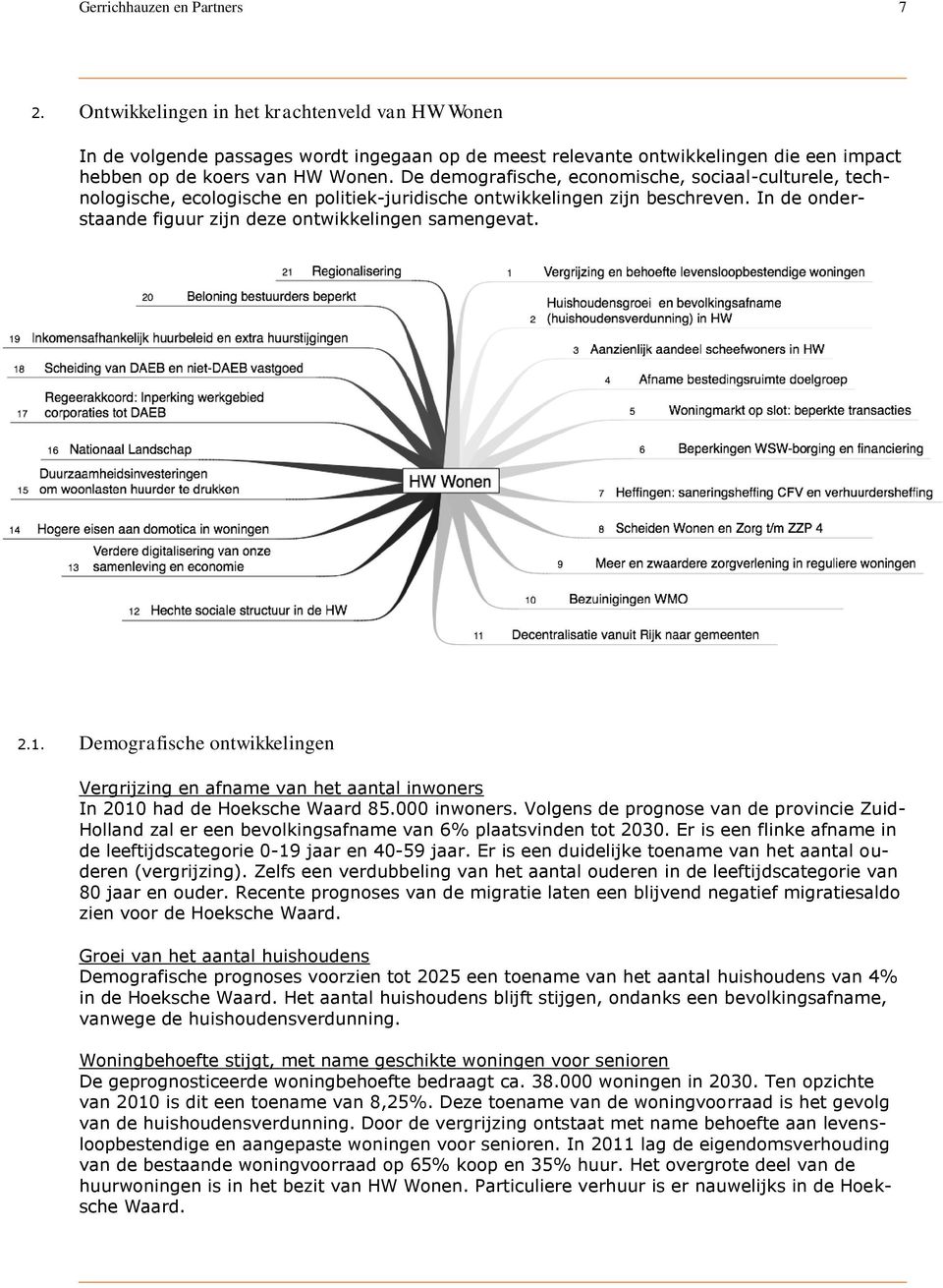 De demografische, economische, sociaal-culturele, technologische, ecologische en politiek-juridische ontwikkelingen zijn beschreven. In de onderstaande figuur zijn deze ontwikkelingen samengevat. 2.1.