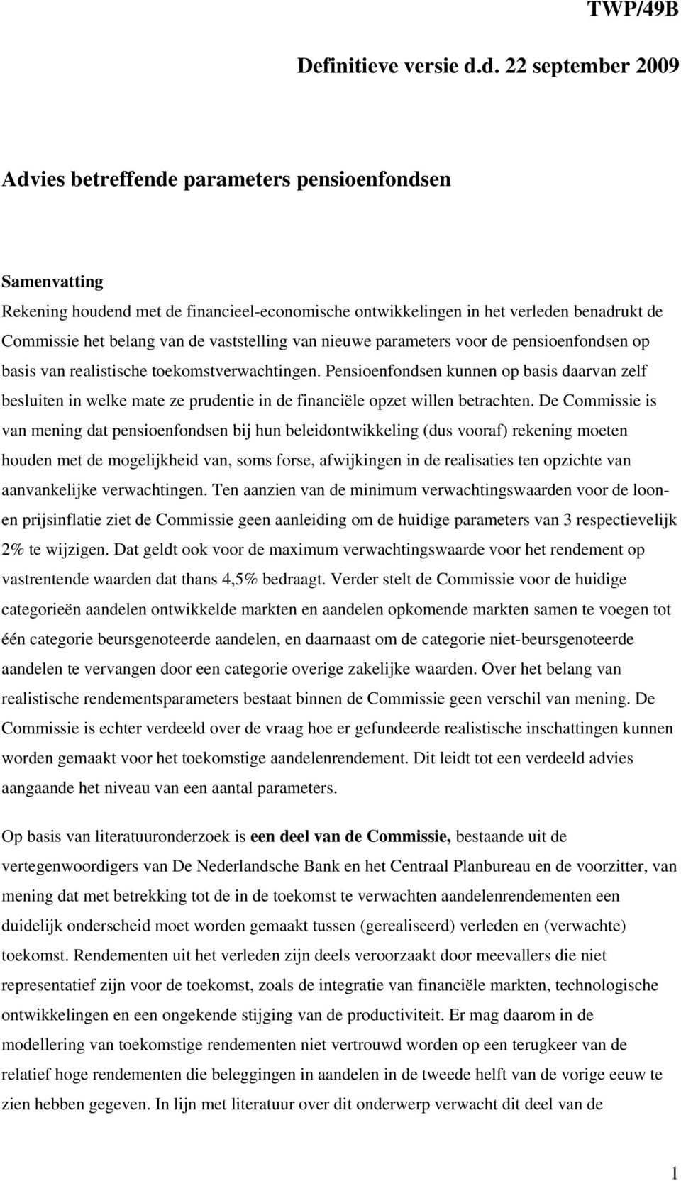 vaststelling van nieuwe parameters voor de pensioenfondsen op basis van realistische toekomstverwachtingen.