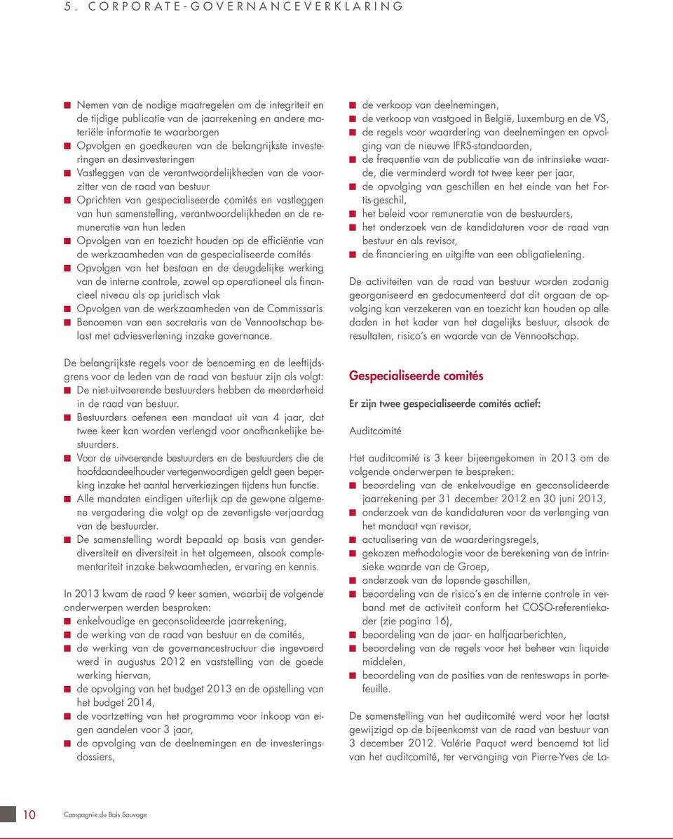 samenstelling, verantwoordelijkheden en de remuneratie van hun leden Opvolgen van en toezicht houden op de efficiëntie van de werkzaamheden van de gespecialiseerde comités Opvolgen van het bestaan en