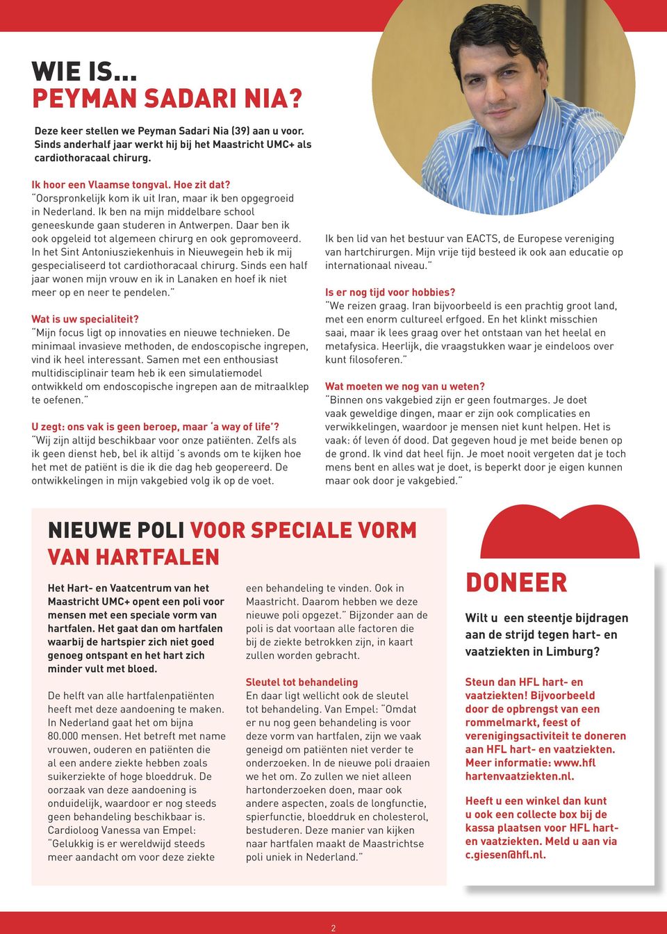 Daar ben ik ook opgeleid tot algemeen chirurg en ook gepromoveerd. In het Sint Antoniusziekenhuis in Nieuwegein heb ik mij gespecialiseerd tot cardiothoracaal chirurg.