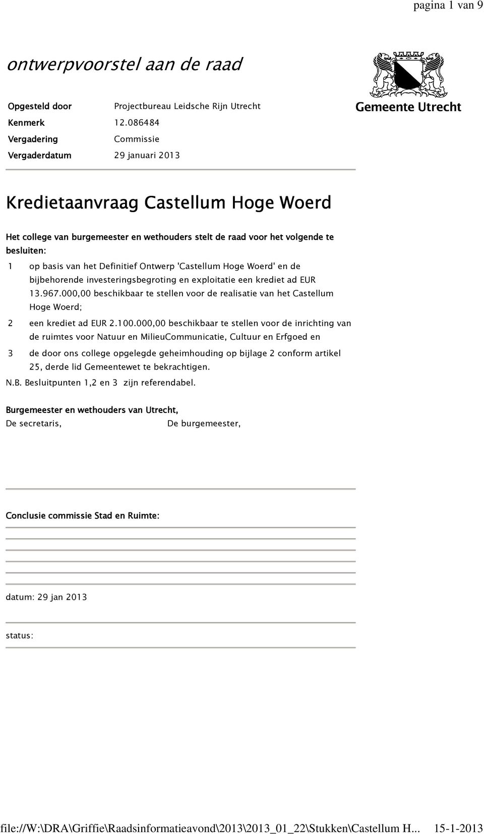 000,00 beschikbaar te stellenvoor de realisatie van het Castellum Hoge Woerd; 2 een kredietad EUR2.100.