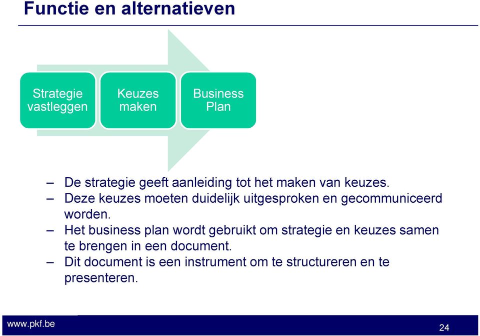 Deze keuzes moeten duidelijk uitgesproken en gecommuniceerd worden.