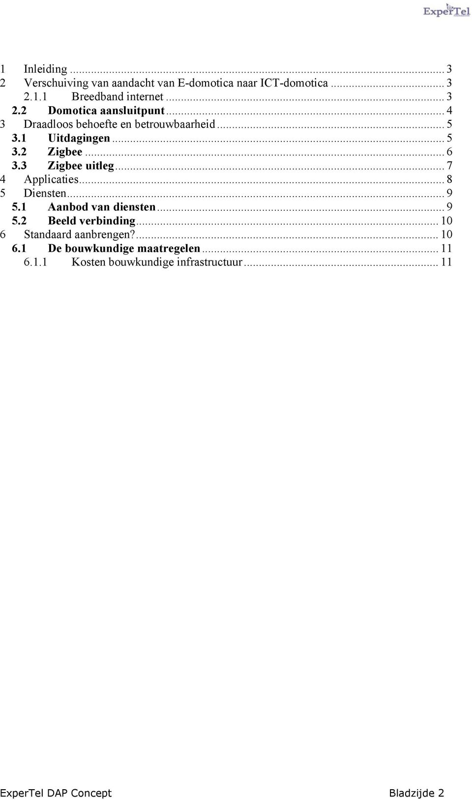 .. 8 5 Diensten... 9 5.1 Aanbod van diensten... 9 5.2 Beeld verbinding... 10 6 Standaard aanbrengen?... 10 6.1 De bouwkundige maatregelen.