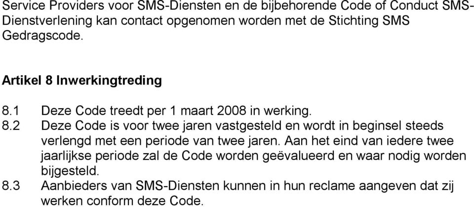 Aan het eind van iedere twee jaarlijkse periode zal de Code worden geëvalueerd en waar nodig worden bijgesteld. 8.