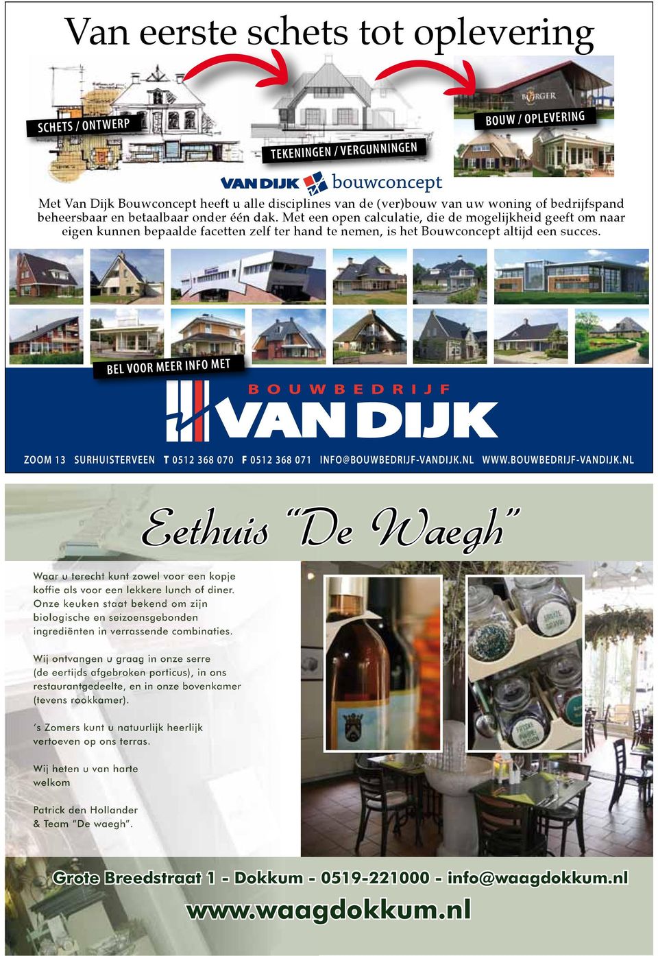 bel voor meer info met ZOOM 13 SURHUISTERVEEN T 0512 368 070 F 0512 368 071 INFO@BOUWBEDRIJF-VANDIJK.