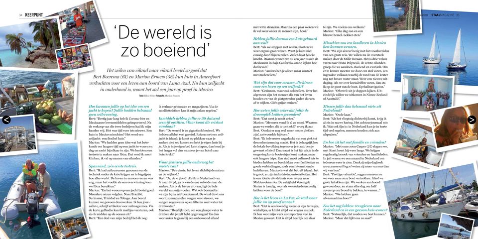 Jullie hadden helemaal geen zeilervaring. Bert: Dertig jaar lang heb ik Corona-bier en Mexicaanse levensmiddelen geïmporteerd. Na de verkoop van die twee bedrijven had ik mijn handen vrij.