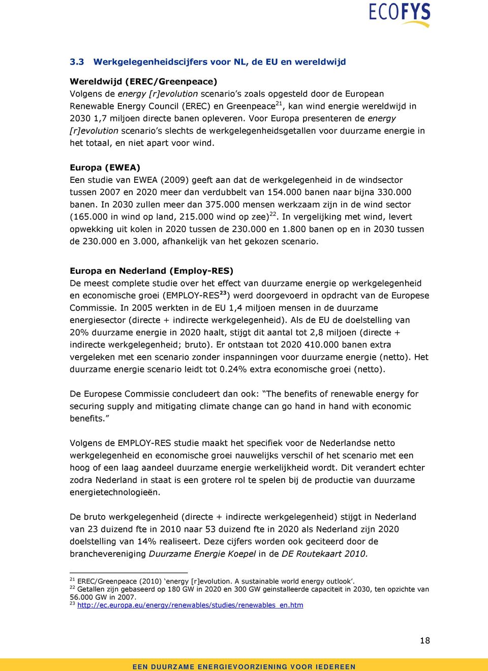 Voor Europa presenteren de energy [r]evolution scenario s slechts de werkgelegenheidsgetallen voor duurzame energie in het totaal, en niet apart voor wind.