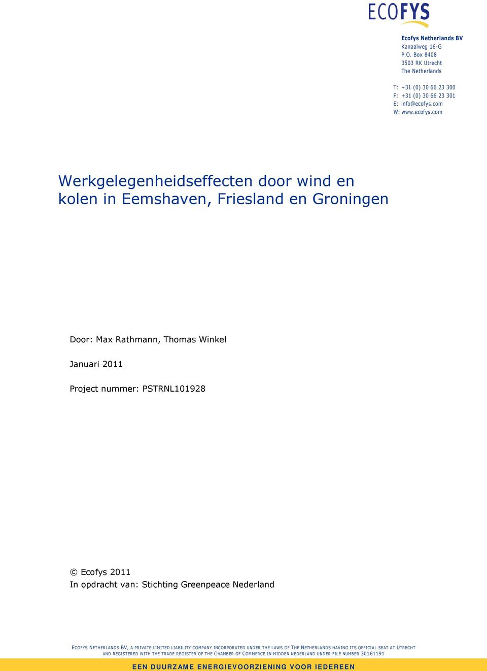 com Werkgelegenheidseffecten door wind en kolen in Eemshaven, Friesland en Groningen Door: Max Rathmann, Thomas Winkel Januari 2011 Project nummer:
