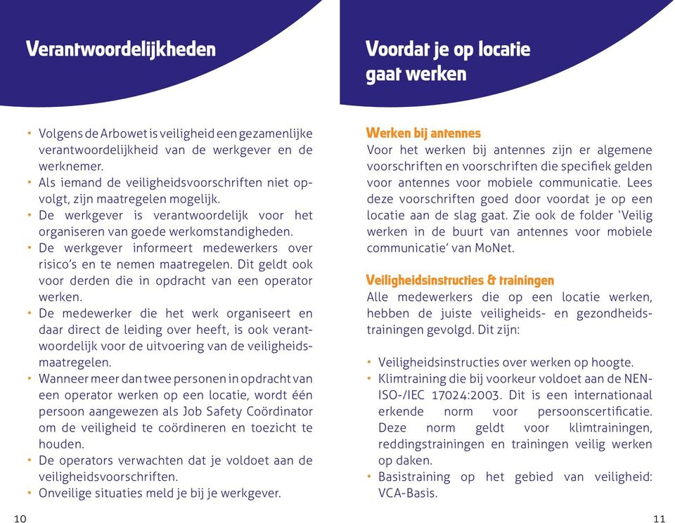 De werkgever informeert medewerkers over risico s en te nemen maatregelen. Dit geldt ook voor derden die in opdracht van een operator wer ken.