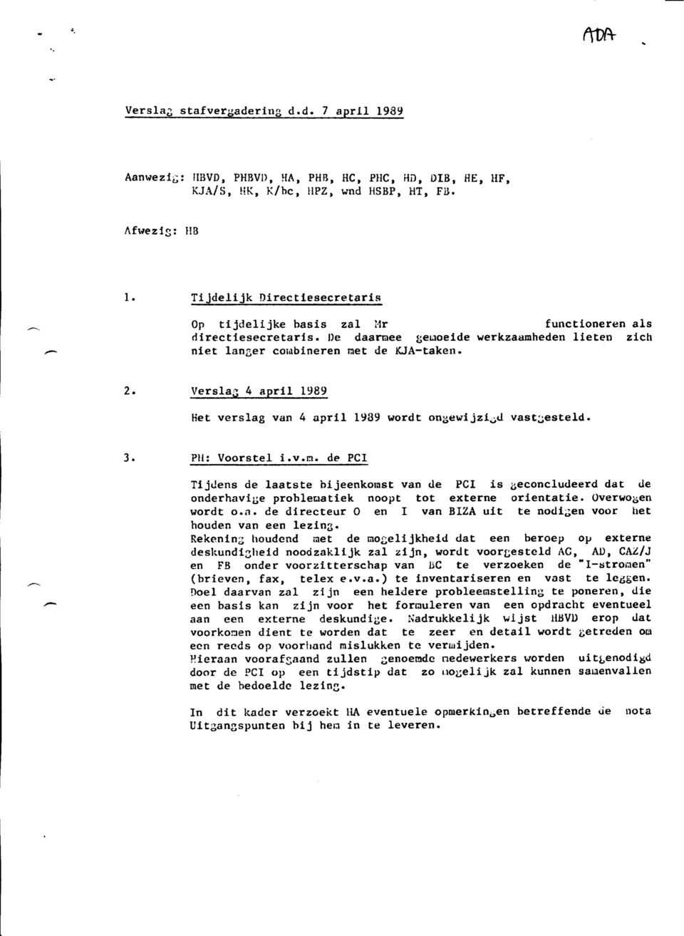 Verslag 4 april 1989 Ket verslag van 4 april 1939 wordt on«ewijzi^d vast^esteld. 3. PH: Voorstel i.v.ni.