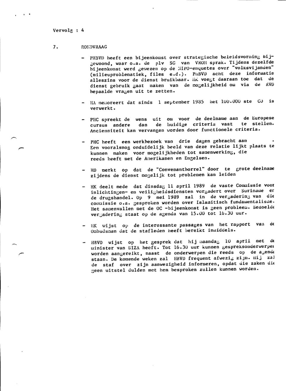 iiti voe^t daaraan toe dat de dienst gebruik gaat makeri van de no^elijkheid oiu via de RVD bepaalde vra^en uit te zetten. 1IA neuoreert dat sinds 1 September 1935 net 1UO.OOU ste CO is verwerkt.