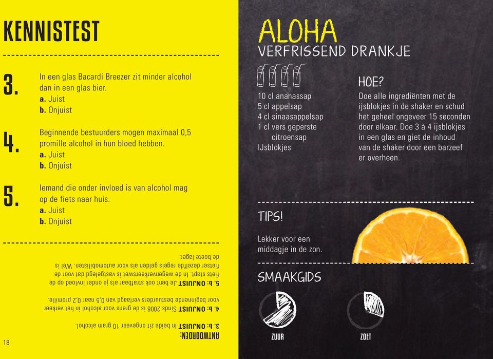 Onjuist 5. Iemand die onder invloed is van alcohol mag op de fiets naar huis. a. Juist b.