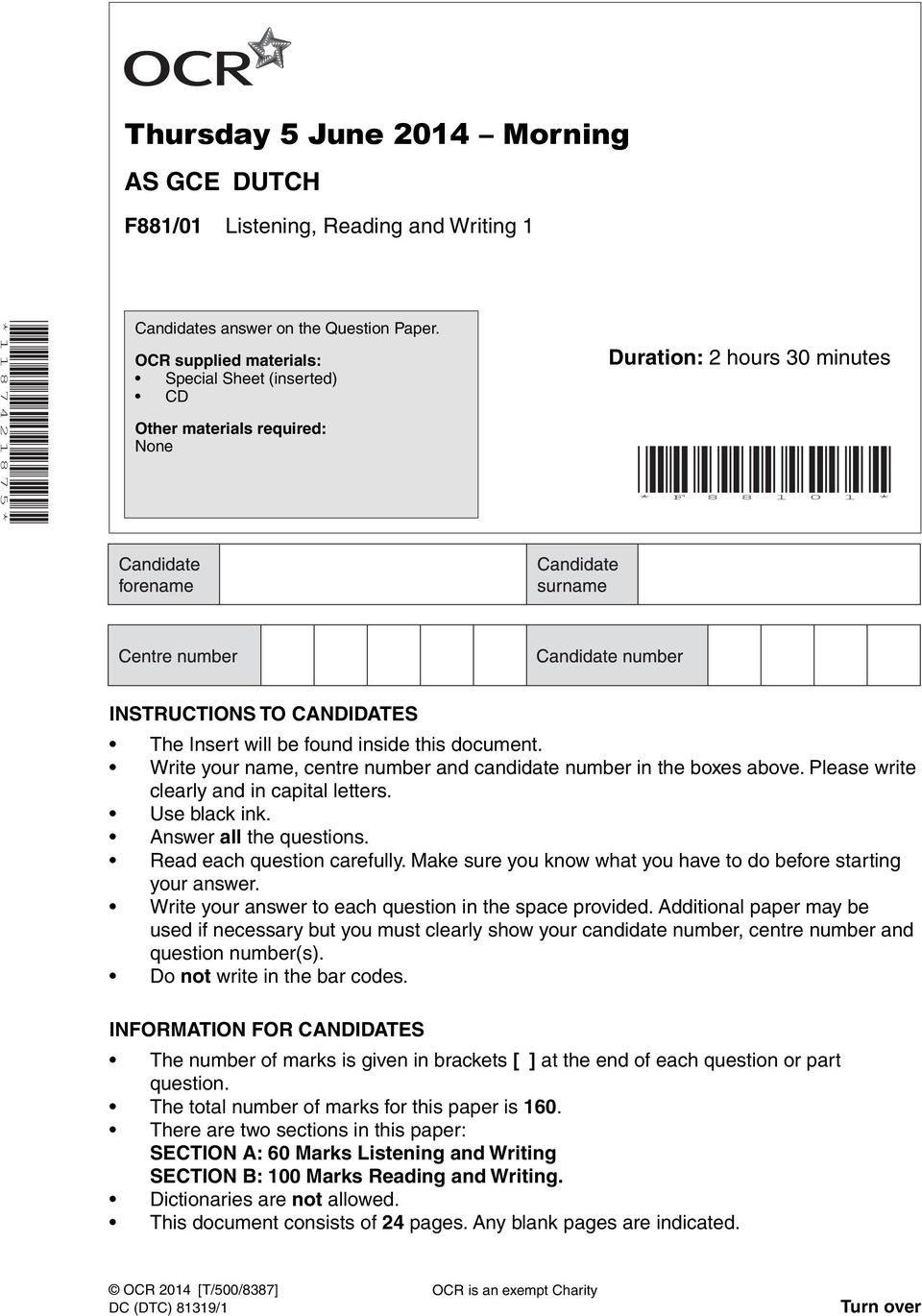 document. Write your name, centre number and candidate number in the boxes above. Please write clearly and in capital letters. Use black ink. Answer all the questions. Read each question carefully.