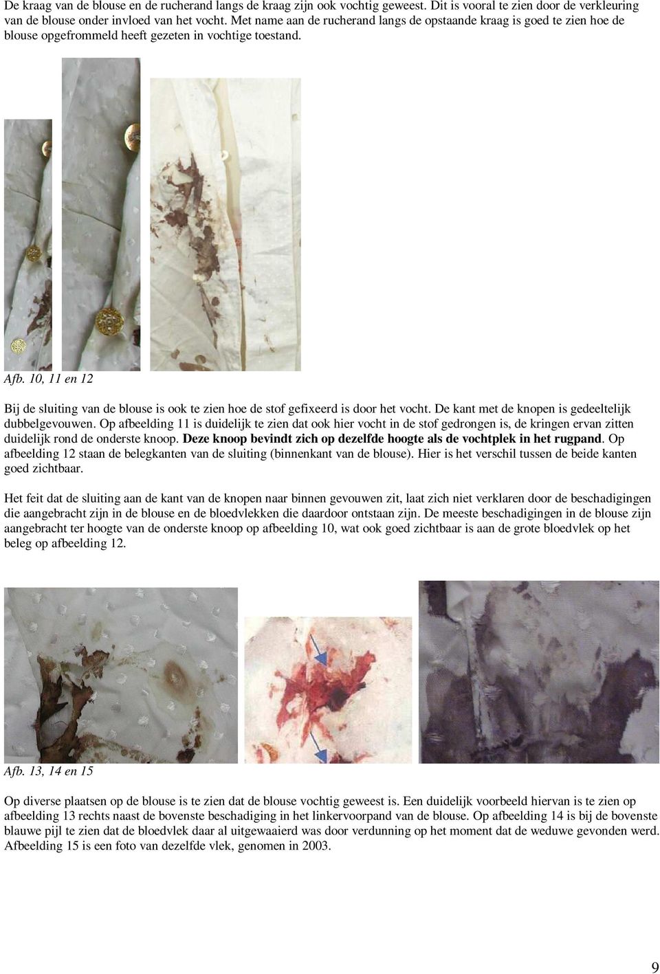 10, 11 en 12 Bij de sluiting van de blouse is ook te zien hoe de stof gefixeerd is door het vocht. De kant met de knopen is gedeeltelijk dubbelgevouwen.