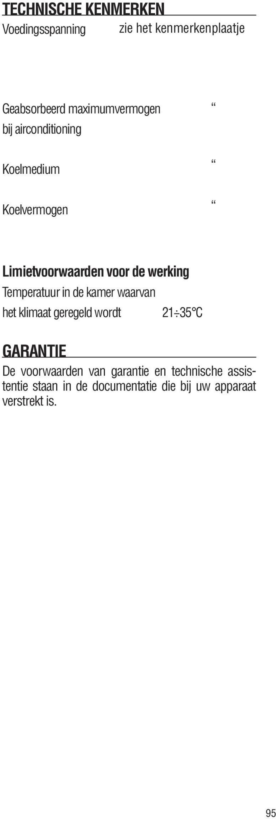 werking Temperatuur in de kamer waarvan het klimaat geregeld wordt 21 35 C GARANTIE De